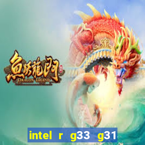 intel r g33 g31 express chipset family roda quais jogos